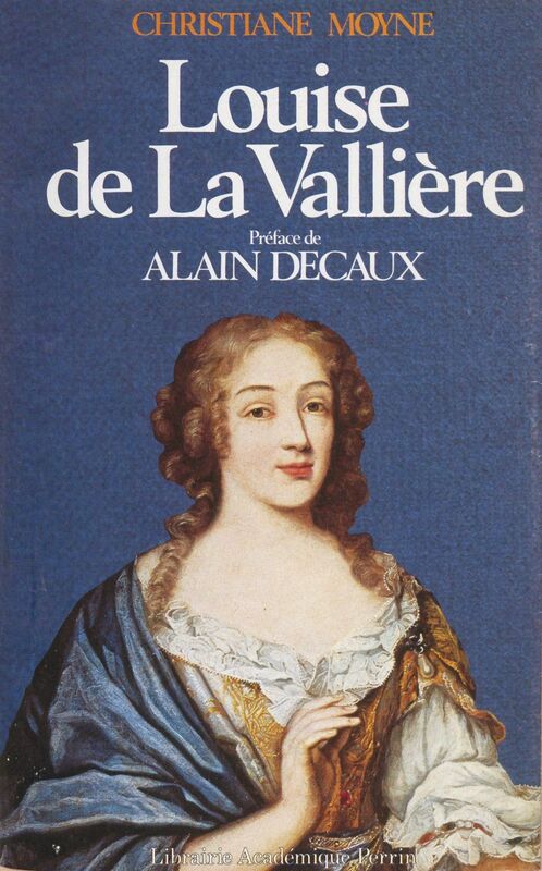 Louise de La Vallière Ou Le roi favori