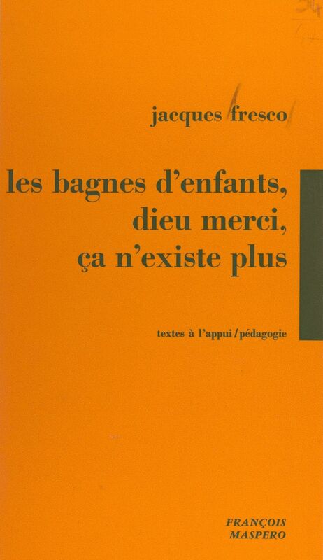 Les bagnes d'enfants, Dieu merci, ça n'existe plus ! Témoignages des luttes de jeunes placés en foyers de semi-liberté