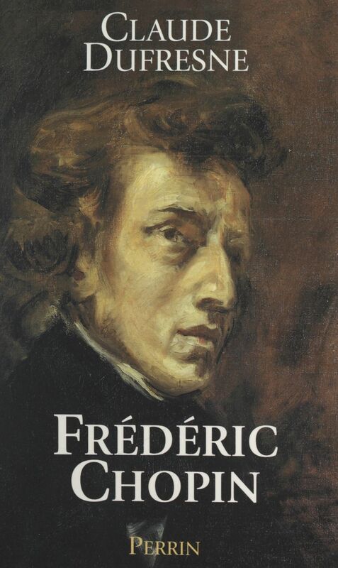 Frédéric Chopin Ou L'histoire d'une âme