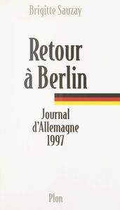 Retour à Berlin Journal d'Allemagne, 1997