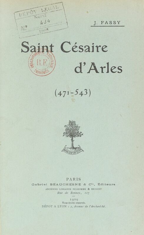 Saint Césaire d'Arles, 471-543 Panégyrique prononcé dans l'église Saint-Césaire d'Arles, le 30 août 1908