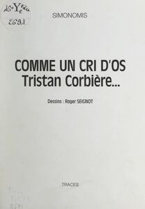 Comme un cri d'os Tristan Corbière...