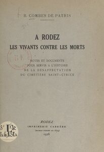 À Rodez, les vivants contre les morts Notes et documents pour servir à l'histoire de la désaffectation du cimetière Saint-Cyrice