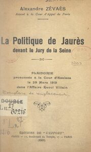 La politique de Jaurès devant le jury de la Seine Plaidoirie prononcée à la Cour d'assises le 29 mars 1919, dans l'affaire Raoul Villain