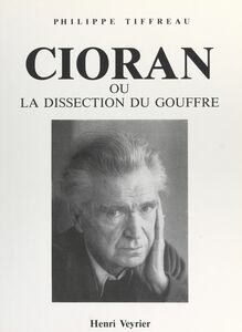Cioran Ou La dissection du gouffre