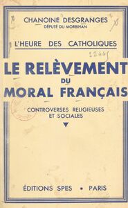 L'heure des Catholiques, le relèvement du moral français Controverses religieuses et sociales