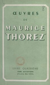 Œuvres de Maurice Thorez. Livre quatrième (17). Février-mai 1939