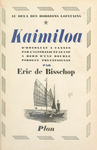 Au delà des horizons lointains : Kaimiloa D'Honolulu à Cannes par l'Australie et le Cap à bord d'une double pirogue polynésienne. Avec 13 gravures hors texte et 1 carte