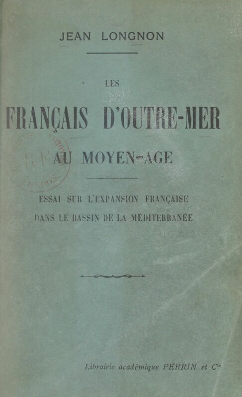 Les Français d'outre-mer au Moyen-Âge Essai sur l'expansion française dans le bassin de la Méditerranée