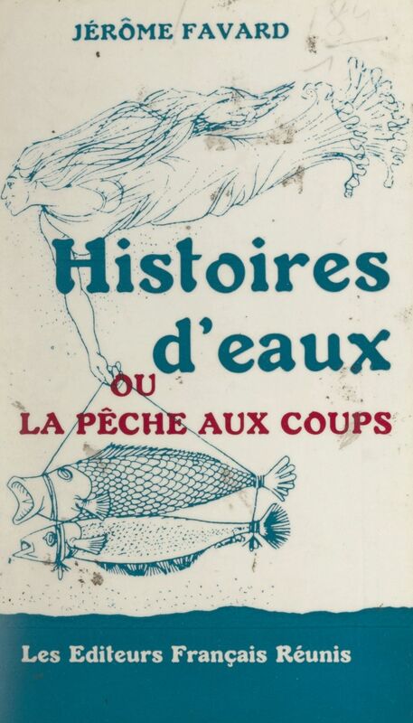 Histoires d'eaux Ou La pêche aux coups