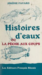 Histoires d'eaux Ou La pêche aux coups