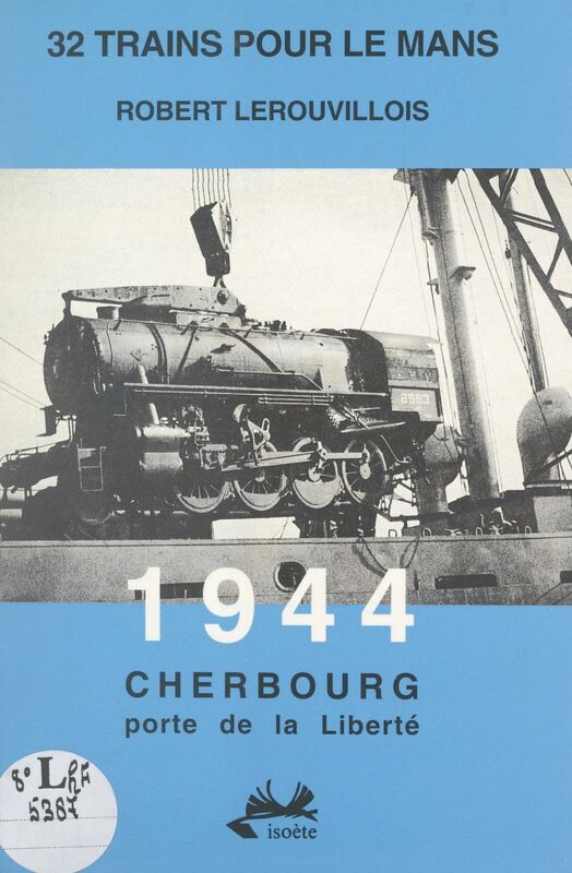 32 trains pour Le Mans. 1944, Cherbourg porte de la liberté