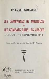 Les campagnes de Mulhouse et les combats dans les Vosges, 7 août-14 septembre 1914 Notes recueillies par un aide major du 23e d'infanterie