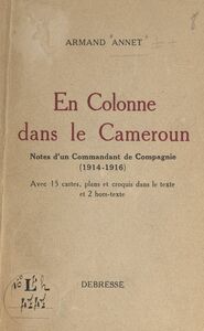 En colonne dans le Cameroun Note d'un commandant de compagnie (1914-1916)