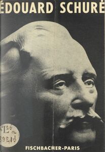 Édouard Schuré, auteur des "Grands initiés" Sa vie, son œuvre