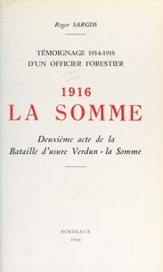 Témoignage, 1914-1918, d'un officier forestier (3). 1916, la Somme, deuxième acte de la bataille d'usure Verdun-la-Somme