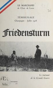 Friedensturm : le tournant de la Grande Guerre Témoignage, Champagne, juillet 1918