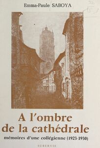 À l'ombre de la cathédrale Mémoire d'une collégienne (1923-1930)