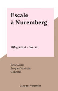 Escale à Nuremberg Oflag XIII A - Bloc VI