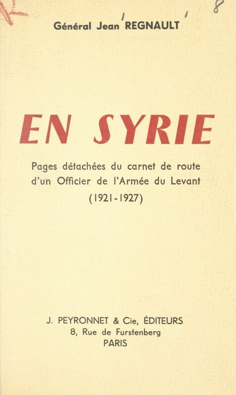 En Syrie Pages détachées du carnet de route d'un officier de l'armée du Levant. (1921-1927)