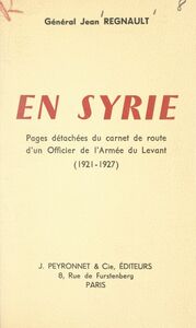 En Syrie Pages détachées du carnet de route d'un officier de l'armée du Levant. (1921-1927)