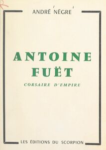 Antoine Fuët Corsaire d'Empire