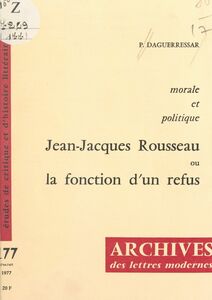 Morale et politique : Jean-Jacques Rousseau ou la fonction d'un refus