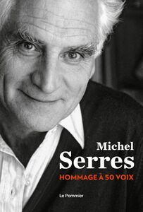Michel Serres Un hommage à 50 voix