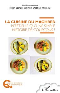 La cuisine du Maghreb n'est-elle qu'une simple histoire de couscous ?