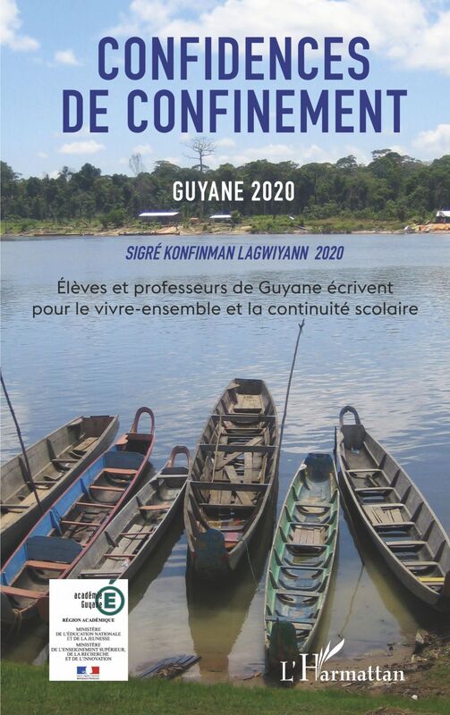Confidences de confinement Guyane 2020 Sigré konfinman Lagwiyann 2020 Elèves et professeurs de Guyane écrivent pour le vivre-ensemble et la continuité scolaire