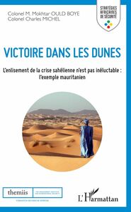 Victoire dans les dunes L'enlisement de la crise sahélienne n'est pas inéluctable : l'exemple mauritanien