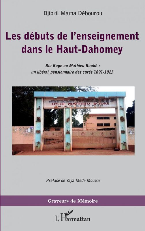 Les débuts de l'enseignement dans le Haut-Dahomey Bio Buge ou Mathieu Bouké : un libéral, pensionnaire des curés 1891-1923