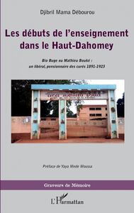 Les débuts de l'enseignement dans le Haut-Dahomey Bio Buge ou Mathieu Bouké : un libéral, pensionnaire des curés 1891-1923