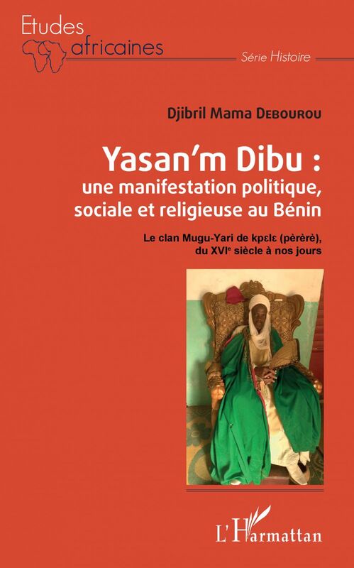 Yasan'm Dibu : une manifestation politique, sociale et religieuse au Bénin Le clan Mugu-Yari de kpele (pèrèrè), du XVIe siècle à nos jours