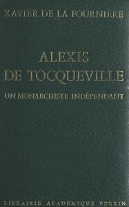 Alexis de Tocqueville Un monarchiste indépendant