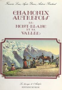 Chamonix autrefois Le Mont-Blanc et sa vallée