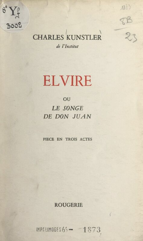 Elvire Ou Le songe de Don Juan. Pièce en trois actes