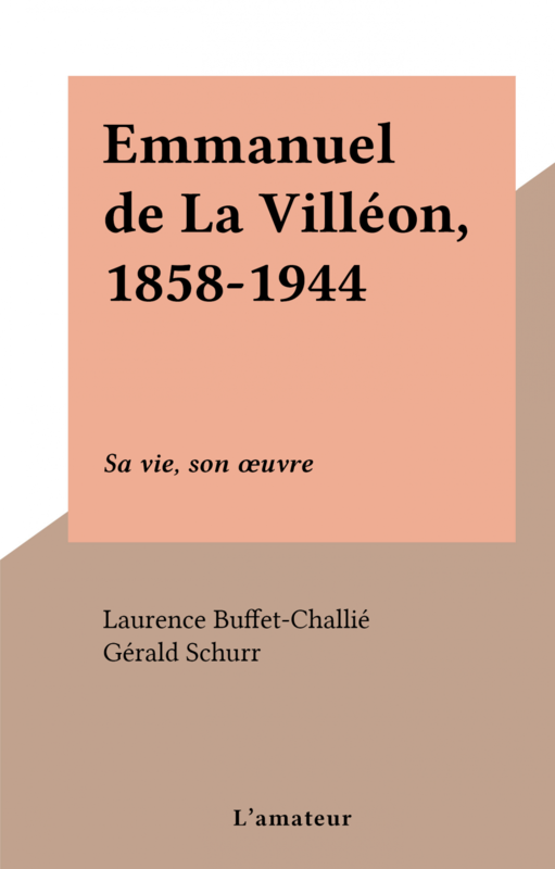 Emmanuel de La Villéon, 1858-1944 Sa vie, son œuvre