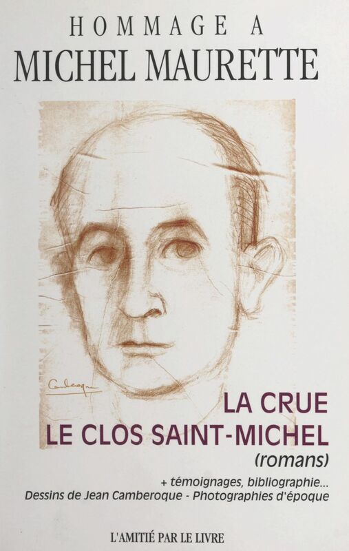 Hommage à Michel Maurette "La crue" et "Le clos Saint-Michel", romans. Choix de témoignages, documents, bibliographie