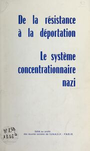 De la Résistance à la déportation Pages d'histoire récente pour servir à l'instruction civique. Le système concentrationnaire nazi