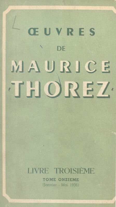 Œuvres de Maurice Thorez. Livre troisième (11). Janvier-mai 1936