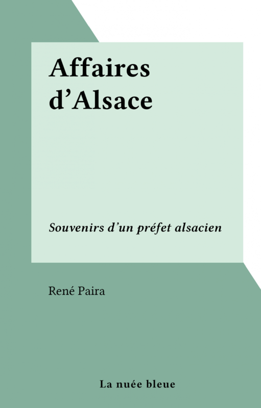 Affaires d'Alsace Souvenirs d'un préfet alsacien