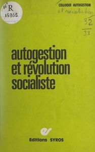 Autogestion et révolution socialiste Paris, 20-21 janvier 1973, rencontre nationale organisée par les revues « Autogestion et socialisme », « Critique socialiste », « Objectif socialiste » et « Politique aujourd'hui »
