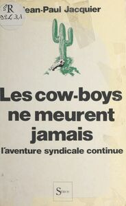 Les cow-boys ne meurent jamais L'aventure syndicale continue