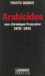Arabicides Une chronique française, 1970-1991