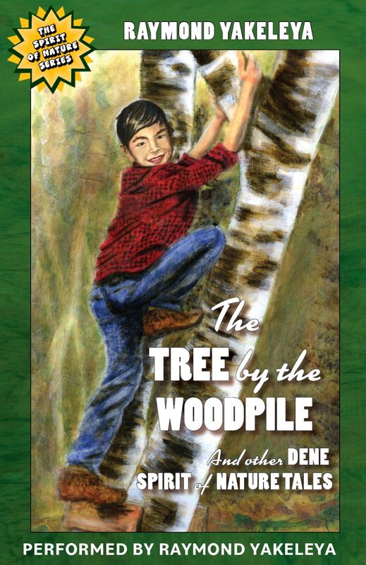 The Tree by the Woodpile And Other Dene Spirit of Nature Tales