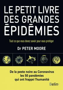 Le petit livre des grandes épidémies Tout ce que vous devez savoir pour vous protéger