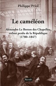 Le Caméléon Alexandre Le Breton des Chapelles, enfant perdu de la République (1780 - 1847)