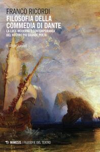 Filosofia della commedia di Dante - II Purgatorio La luce moderna e contemporanea del nostro più grande poeta