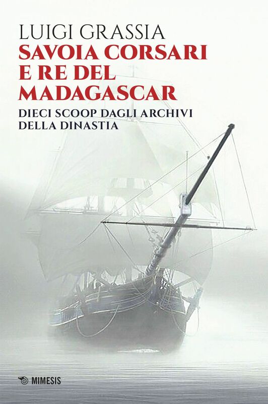 Savoia corsari e re del Madagascar Dieci scoop dagli archivi della dinastia